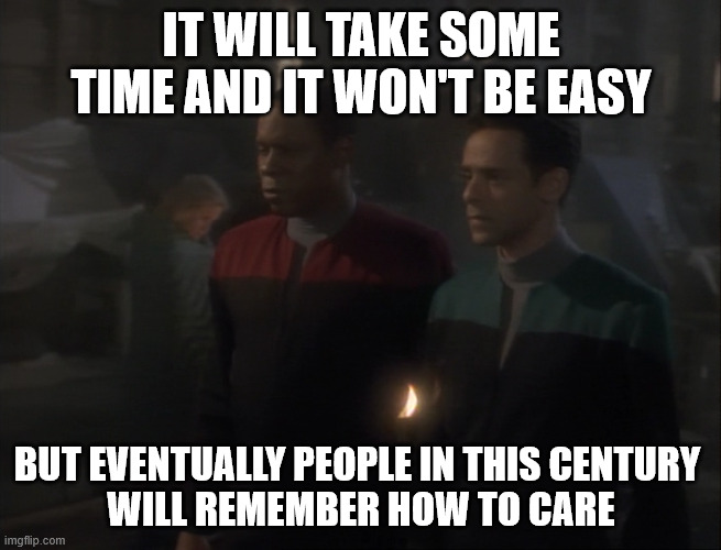 It will take some time and it won't be easy. But eventually people in this century will remember how to care